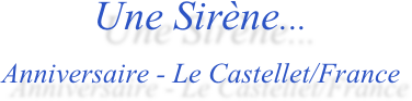 Une Sirène...
Anniversaire - Le Castellet/France
