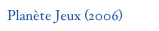 Planète Jeux (2006)